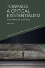 Image for Towards a critical existentialism  : truth, relevance and politics