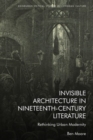 Image for Invisible architecture in nineteenth-century literature  : rethinking urban modernity