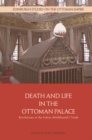 Image for Death and Life in the Ottoman Palace: Revelations of the Sultan Abdülhamid I Tomb