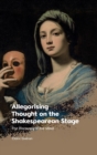 Image for Allegorising thought on the Shakespearean stage  : the discovery of the mind