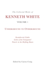 Image for The collected works of Kenneth WhiteVolume 1,: Underground to otherground