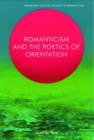 Image for Romanticism and the poetics of orientation