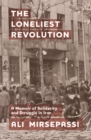 Image for The loneliest revolution: a memoir of solidarity and struggle in Iran