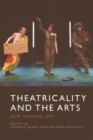 Image for Theatricality and the arts  : film, theatre, art