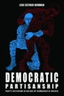 Image for Democratic partisanship  : party activism in an age of democratic crises