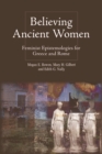 Image for Believing Ancient Women: Feminist Epistemologies for Greece and Rome