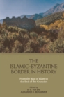 Image for The Islamic-Byzantine Border in History: From the Rise of Islam to the End of the Crusades