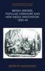 Image for British Writers, Popular Literature and New Media Innovation, 1820 45