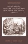 Image for British writers, popular literature and new media innovation, 1820-45