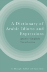 Image for A dictionary of Arabic idioms and expressions  : Arabic-English translation