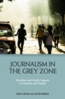 Image for Journalism in the grey zone  : pluralism and media capture in Lebanon and Tunisia