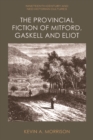 Image for The provincial fiction of Mitford, Gaskell and Eliot
