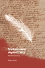 Image for Shakespeare against war: pacifist readings