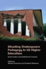 Image for Situating Shakespeare pedagogy in US higher education  : social justice and institutional contexts