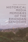 Image for Historical Media Memories of the Rwandan Genocide: Documentaries, Films, and Television News