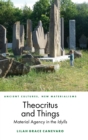 Image for Theocritus and things  : material agency in the idylls