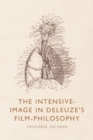 Image for The intensive-image in Deleuze&#39;s film-philosophy