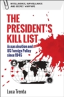 Image for The president&#39;s kill list  : assassination and US foreign policy since 1945