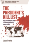 Image for The president&#39;s kill list: assassination and US foreign policy since 1945