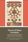 Image for The Art of Peace Formation: Arts-Based Social Movements, Opportunities and Blockages