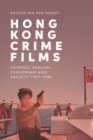 Image for Hong Kong crime films: criminal realism, censorship and society, 1947-1986