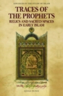Image for Traces of the prophets  : relics and sacred spaces in early Islam