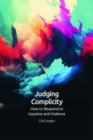 Image for Judging complicity  : how to respond to injustice and violence