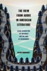 Image for The view from above in American literature  : aerial description, the imaginary and the form of environment