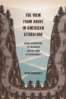 Image for The View from Above in American Literature: Aerial Description, the Imaginary and the Form of Environment