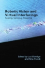 Image for Robotic vision and virtual interfacings  : seeing, sensing, shaping