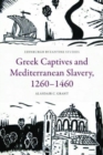 Image for Greek Captives and Mediterranean Slavery, 1260 1460