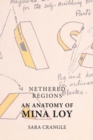 Image for Nethered Regions: An Anatomy of Mina Loy