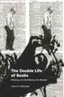 Image for The Double Life of Books : Making and Re-Making the Reader
