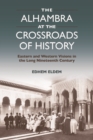 Image for The Alhambra at the Crossroads of History: Eastern and Western Visions in the Long Nineteenth Century