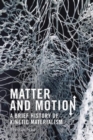 Image for Matter and motion  : a brief history of kinetic materialism