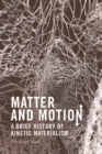 Image for Matter and motion: a brief history of kinetic materialism