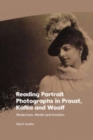 Image for Reading portrait photographs in Proust, Kafka and Woolf  : modernism, media and emotion