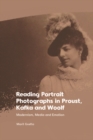 Image for Reading Portrait Photographs in Proust, Kafka and Woolf: Modernism, Media and Emotion