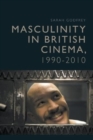 Image for Masculinity in British Cinema, 1990-2010