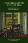 Image for Selected letters of Clive Bell  : art, love and war in Bloomsbury