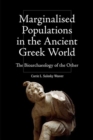 Image for Marginalised populations in the ancient Greek world  : the bioarchaeology of the other