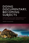 Image for Doing Documentary, Becoming Subjects: Performance and Performativity in Contemporary Nonfiction