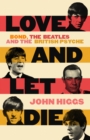 Image for Love and let die  : Bond, the Beatles and the British psyche
