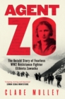 Image for Agent Zo  : the untold story of fearless WW2 resistance soldier Elzbieta Zawacka
