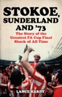 Image for Stokoe, Sunderland and &#39;73  : the story of the greatest FA Cup final shock of all time