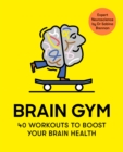Image for Brain Gym : 40 workouts to boost your brain health