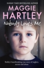 Image for Nobody loves me  : Bobby&#39;s true story of neglect, secrets and abuse