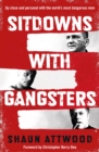 Image for Sitdowns with gangsters  : up close and personal with the world&#39;s most dangerous men