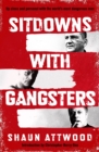 Image for Sitdowns with gangsters  : up close and personal with the world&#39;s most dangerous men