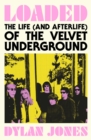 Image for Loaded  : the life (and afterlife) of the Velvet Underground